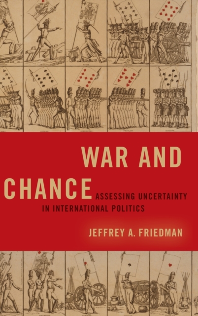 War and Chance : Assessing Uncertainty in International Politics, Hardback Book