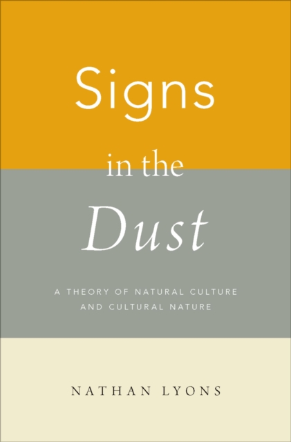 Signs in the Dust : A Theory of Natural Culture and Cultural Nature, PDF eBook