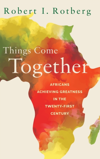 Things Come Together : Africans Achieving Greatness in the Twenty-First Century, Hardback Book