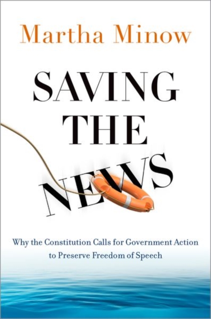 Saving the News : Why the Constitution Calls for Government Action to Preserve Freedom of Speech, Hardback Book