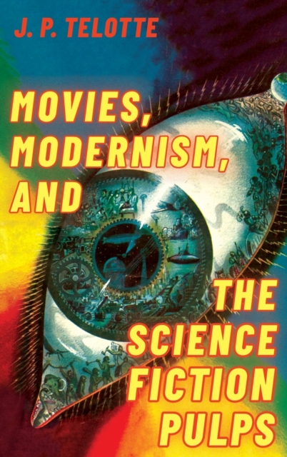Movies, Modernism, and the Science Fiction Pulps, Hardback Book