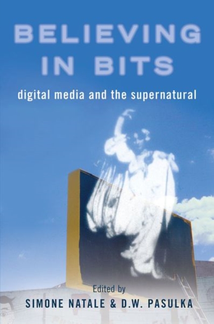 Believing in Bits : Digital Media and the Supernatural, Paperback / softback Book