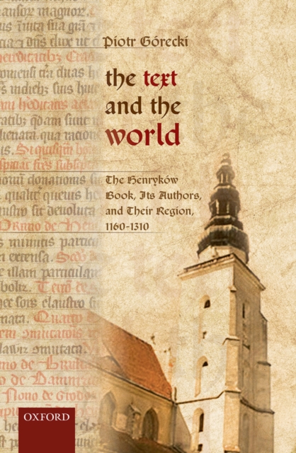 The Text and the World : The Henrykow Book, Its Authors, and their Region, 1160-1310, PDF eBook