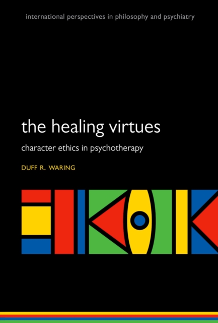 The Healing Virtues : Character Ethics in Psychotherapy, EPUB eBook