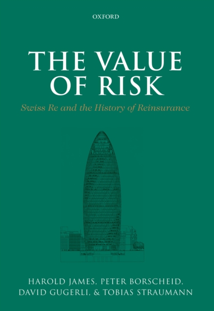 The Value of Risk : Swiss Re and the History of Reinsurance, PDF eBook
