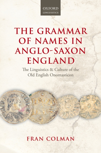 The Grammar of Names in Anglo-Saxon England : The Linguistics and Culture of the Old English Onomasticon, PDF eBook