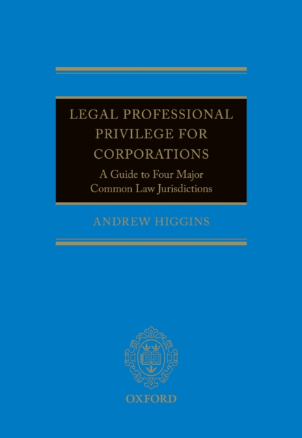 Legal Professional Privilege for Corporations : A Guide to Four Major Common Law Jurisdictions, PDF eBook