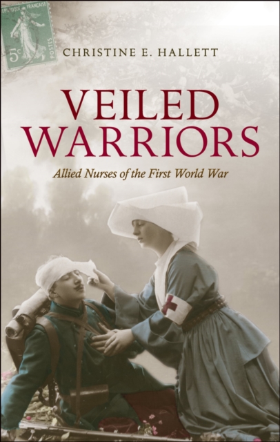 Veiled Warriors : Allied Nurses of the First World War, PDF eBook