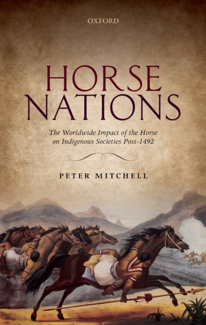 Horse Nations : The Worldwide Impact of the Horse on Indigenous Societies Post-1492, EPUB eBook