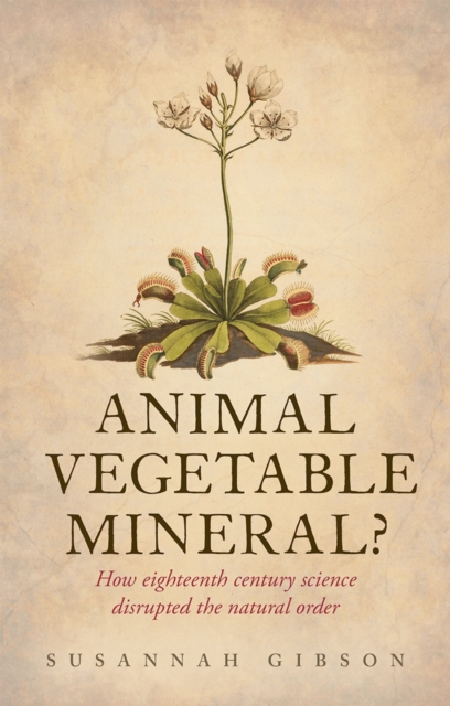 Animal, Vegetable, Mineral? : How eighteenth-century science disrupted the natural order, EPUB eBook