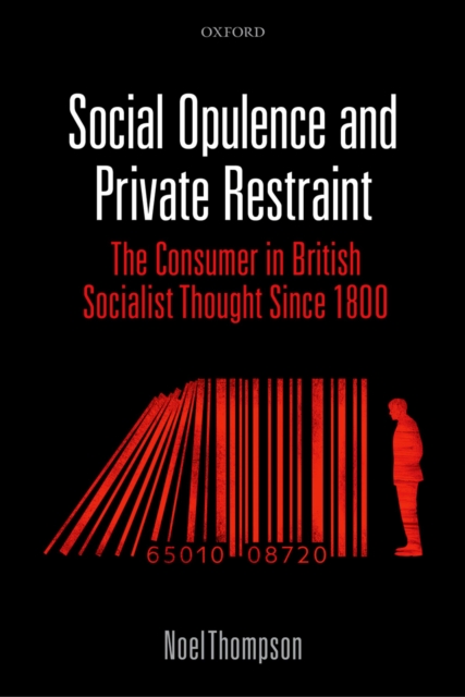 Social Opulence and Private Restraint : The Consumer in British Socialist Thought Since 1800, PDF eBook