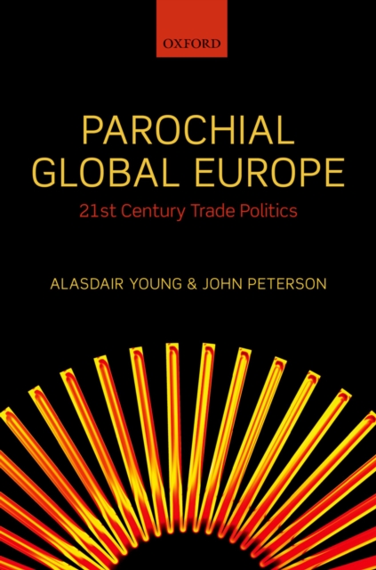Parochial Global Europe : 21st Century Trade Politics, PDF eBook