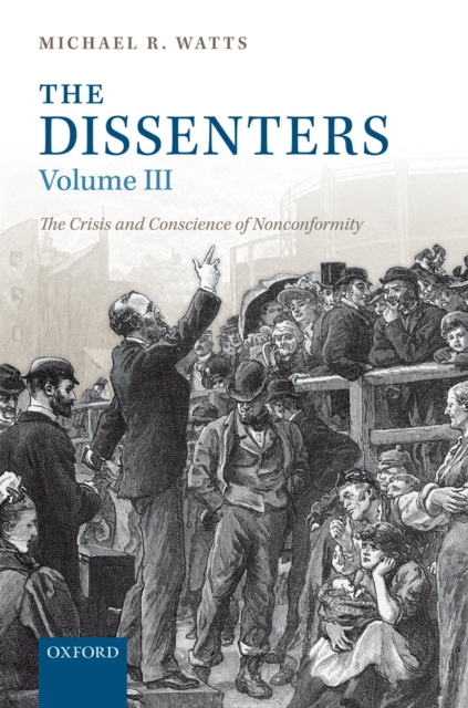 The Dissenters : Volume III: The Crisis and Conscience of Nonconformity, PDF eBook