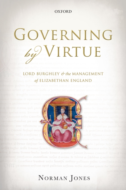 Governing by Virtue : Lord Burghley and the Management of Elizabethan England, PDF eBook