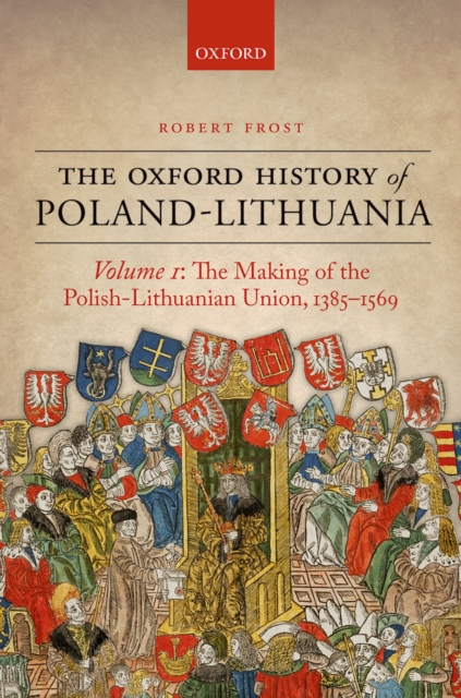 The Oxford History of Poland-Lithuania : Volume I, PDF eBook