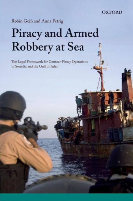 Piracy and Armed Robbery at Sea : The Legal Framework for Counter-Piracy Operations in Somalia and the Gulf of Aden, EPUB eBook