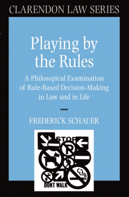Playing by the Rules : A Philosophical Examination of Rule-Based Decision-Making in Law and in Life, EPUB eBook