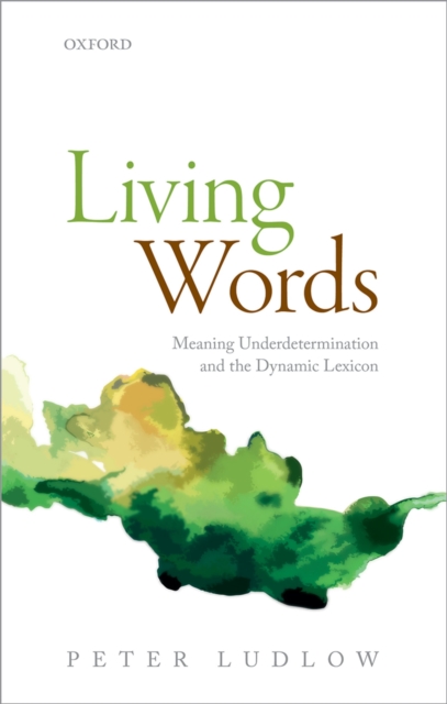 Living Words : Meaning Underdetermination and the Dynamic Lexicon, PDF eBook