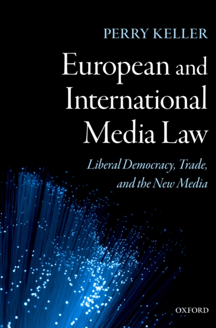 European and International Media Law : Liberal Democracy, Trade, and the New Media, EPUB eBook