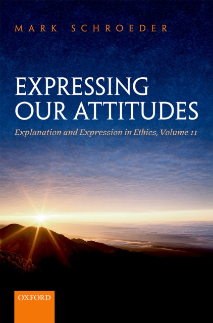 Expressing Our Attitudes : Explanation and Expression in Ethics, Volume 2, PDF eBook
