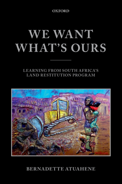 We Want What's Ours : Learning from South Africa's Land Restitution Program, EPUB eBook