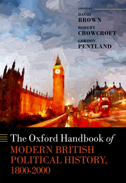 The Oxford Handbook of Modern British Political History, 1800-2000, EPUB eBook