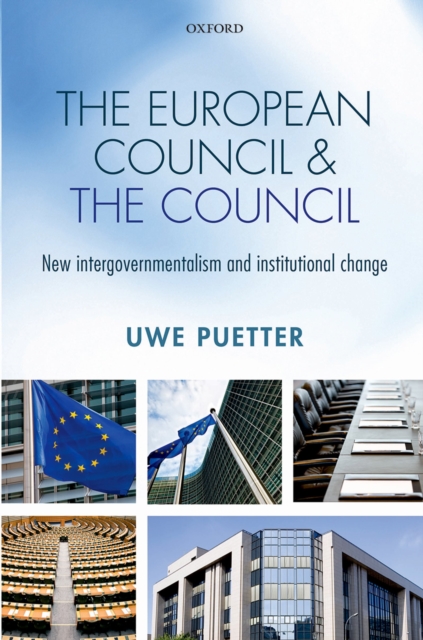 The European Council and the Council : New intergovernmentalism and institutional change, PDF eBook