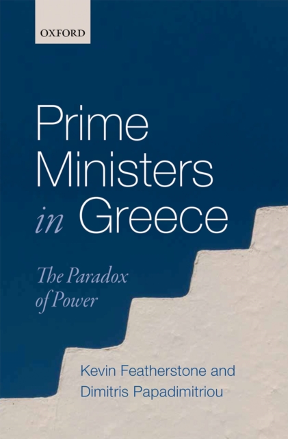 Prime Ministers in Greece : The Paradox of Power, PDF eBook