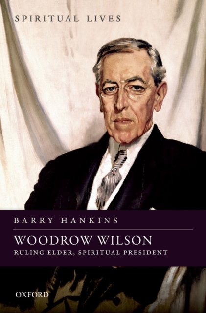 Woodrow Wilson : Ruling Elder, Spiritual President, PDF eBook