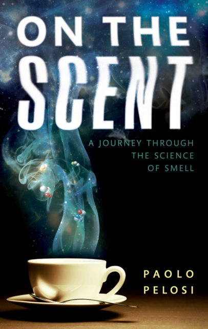 On the Scent : A journey through the science of smell, PDF eBook