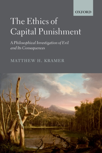 The Ethics of Capital Punishment : A Philosophical Investigation of Evil and its Consequences, PDF eBook