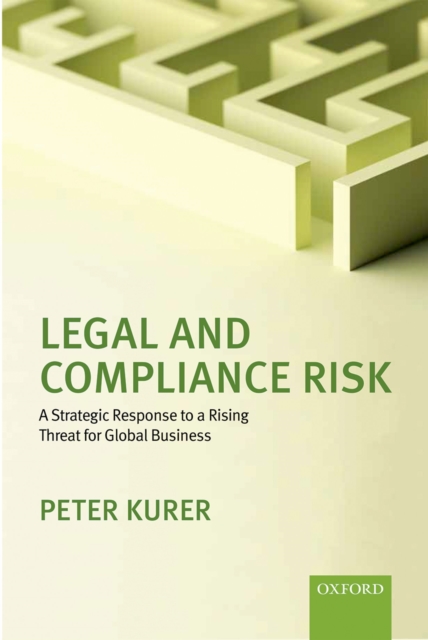 Legal and Compliance Risk : A Strategic Response to a Rising Threat for Global Business, PDF eBook
