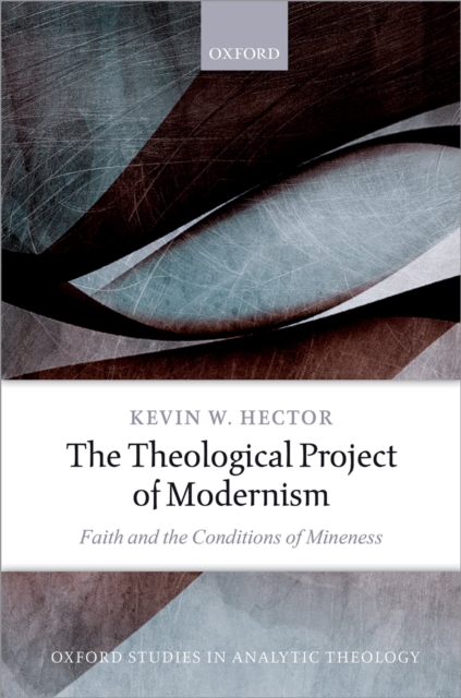 The Theological Project of Modernism : Faith and the Conditions of Mineness, PDF eBook
