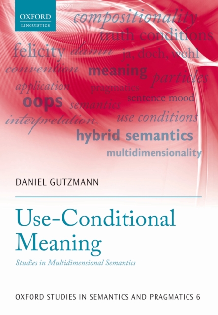 Use-Conditional Meaning : Studies in Multidimensional Semantics, PDF eBook