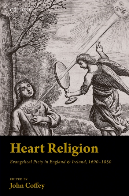 Heart Religion : Evangelical Piety in England & Ireland, 1690-1850, PDF eBook