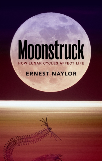 Moonstruck : How lunar cycles affect life, EPUB eBook