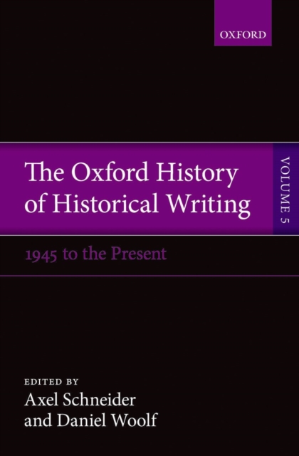 The Oxford History of Historical Writing : Volume 5: Historical Writing Since 1945, PDF eBook