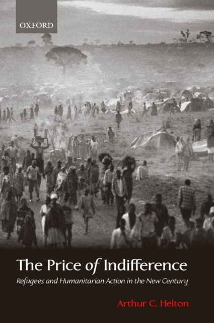 The Price of Indifference : Refugees and Humanitarian Action in the New Century, EPUB eBook