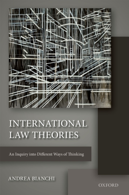 International Law Theories : An Inquiry into Different Ways of Thinking, PDF eBook
