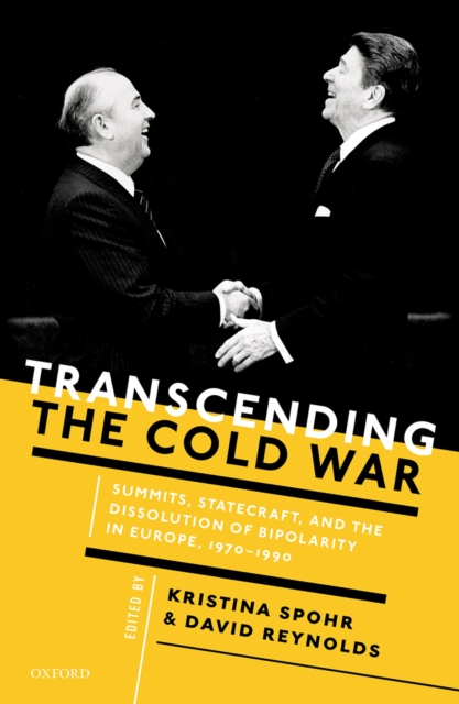 Transcending the Cold War : Summits, Statecraft, and the Dissolution of Bipolarity in Europe, 1970-1990, PDF eBook