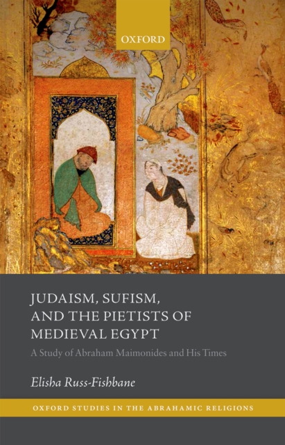 Judaism, Sufism, and the Pietists of Medieval Egypt : A Study of Abraham Maimonides and His Times, PDF eBook