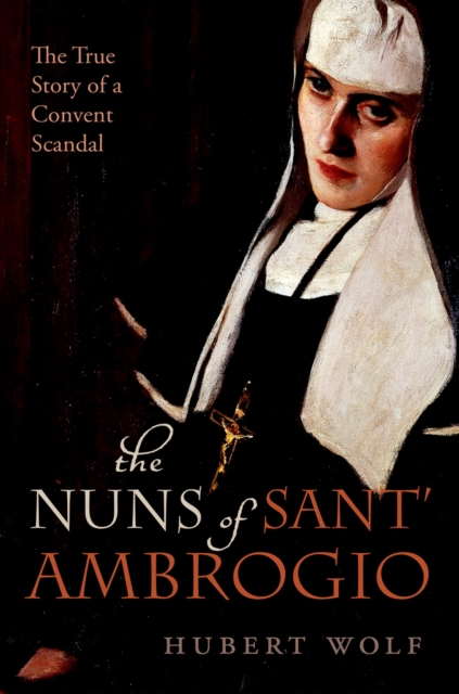 The Nuns of Sant' Ambrogio : The True Story of a Convent in Scandal, EPUB eBook