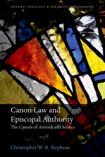 Canon Law and Episcopal Authority : The Canons of Antioch and Serdica, PDF eBook