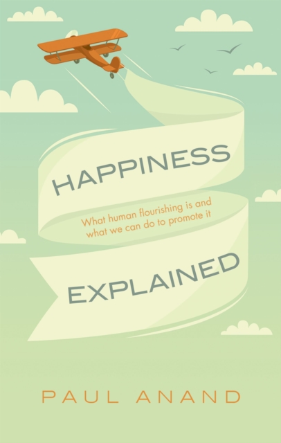 Happiness Explained : What human flourishing is and what we can do to promote it, EPUB eBook