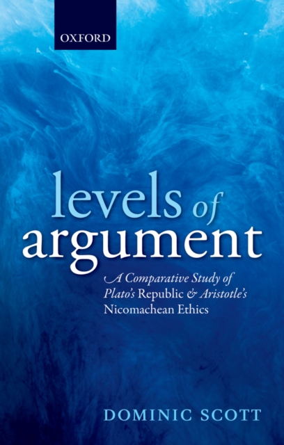 Levels of Argument : A Comparative Study of Plato's Republic and Aristotle's Nicomachean Ethics, PDF eBook