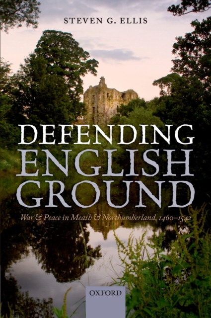 Defending English Ground : War and Peace in Meath and Northumberland, 1460-1542, PDF eBook