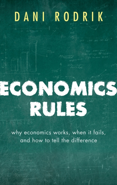 Economics Rules : Why Economics Works, When It Fails, and How To Tell The Difference, PDF eBook