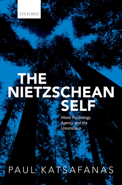 The Nietzschean Self : Moral Psychology, Agency, and the Unconscious, EPUB eBook