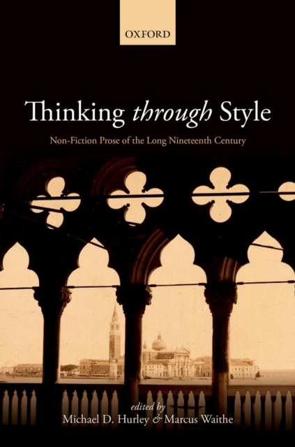 Thinking Through Style : Non-Fiction Prose of the Long Nineteenth Century, PDF eBook