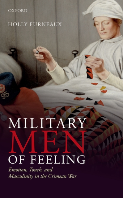 Military Men of Feeling : Emotion, Touch, and Masculinity in the Crimean War, PDF eBook